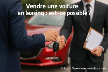 Vendre une voiture en leasing est-ce possible ?