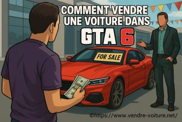 Comment vendre une voiture dans gta 6 facilement et rapidement