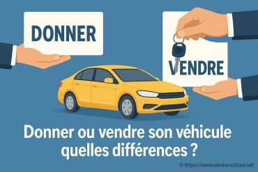 Donner ou vendre son véhicule : quelles différences faut-il connaître ?